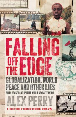 Falling Off the Edge: Globalization, World Peace and Other Lies - Perry, Alex