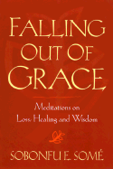 Falling Out of Grace: Meditations on Loss, Healing and Wisdom - Some, Sobonfu E
