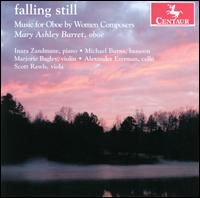 Falling Still: Music for Oboe by Women Composers - Alexander Ezerman (cello); Inara Zandmane (piano); Marjorie Bagley (violin); Mary Ashley Barret (oboe);...