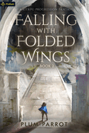 Falling with Folded Wings 2: A Litrpg Progression Fantasy