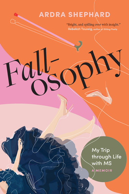 Fallosophy: My Trip Through Life with MS - Shephard, Ardra