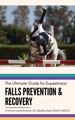 Falls Prevention and Recovery: The Ultimate Guide for Equestrians - Emerson, Emma-Louise