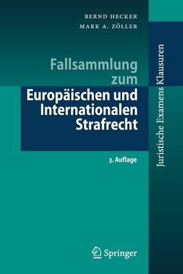 Fallsammlung Zum Europaischen Und Internationalen Strafrecht - Hecker, Bernd, and Zller, Mark A.