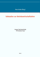 Fallstudien zur Betriebswirtschaftslehre - Band 1: Compact Teaching Reality: CTR-Business-Cases