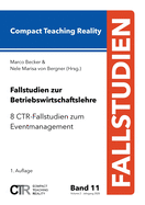 Fallstudien zur Betriebswirtschaftslehre - Band 11: 8 CTR-Fallstudien zum Eventmanagement