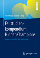 Fallstudienkompendium Hidden Champions: Innovationen Fur Den Weltmarkt