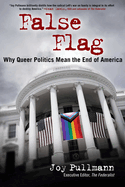 False Flag: Why Queer Politics Mean the End of America