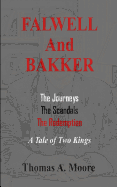 Falwell and Bakker: The Journeys, The Scandals, The Redemption: A Tale of Two Kings