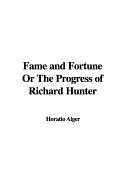 Fame and Fortune or the Progress of Richard Hunter