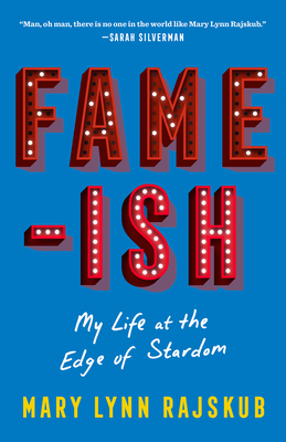 Fame-Ish: My Life at the Edge of Stardom - Rajskub, Mary Lynn