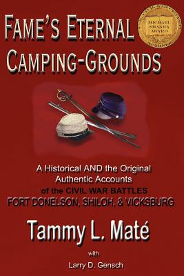 Fame's Eternal Camping-Grounds: A Historical and the Original Authentic Accounts of the Civil War Battles Fort Donelson, Shiloh, and Vicksburg - Mat-Peterson, T L, and Gensch, Larry D