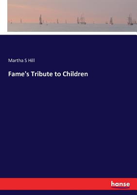 Fame's Tribute to Children - Hill, Martha S