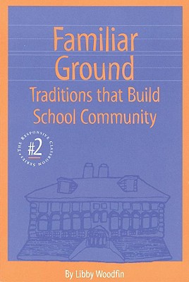 Familiar Ground: Traditions That Build School Community - Woodfin, Libby