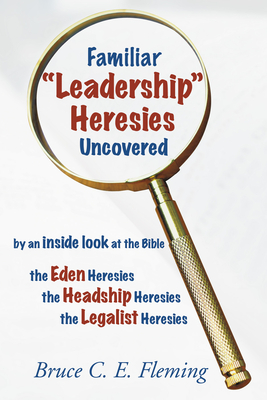 Familiar "Leadership" Heresies Uncovered - Fleming, Bruce C E