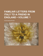 Familiar Letters from Italy to a Friend in England (Volume 1)
