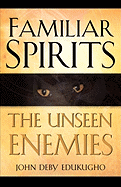 Familiar Spirits the Unseen Enemies