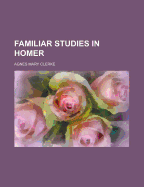 Familiar Studies in Homer