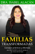 Familias Transformadas: Consejos Practicos y Efectivos Para Restaurar La Vida En Pareja y La Crianza de Los Hijos