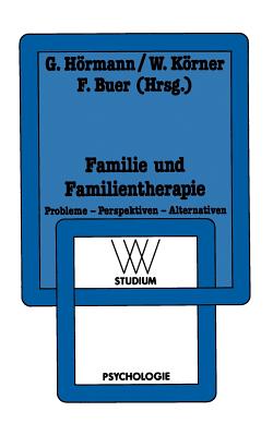 Familie Und Familientherapie: Probleme -- Perspektiven -- Alternativen - Hrmann, Georg (Editor), and Krner, Wilhelm (Editor), and Buer, Ferdinand (Editor)