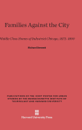 Families Against the City: Middle Class Homes of Industrial Chicago, 1872-1890 - Sennett, Richard, Professor