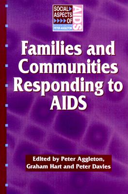 Families and Communities Responding to AIDS - Aggleton, Peter (Editor), and Davies, Peter (Editor), and Hart, Graham (Editor)