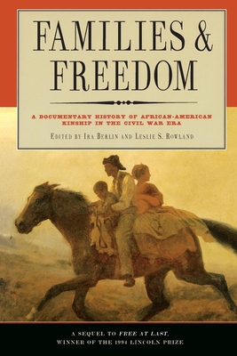 Families and Freedom: A Documentary History of African-American Kinship in the Civil War Era - Berlin, Ira