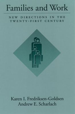 Families and Work: New Directions in the Twenty-First Century - Fredriksen-Goldsen, Karen I, and Scharlach, Andrew E