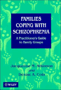 Families Coping with Schizophrenia: A Practitioners' Guide to Family Groups - Atkinson, Jacqueline M, and Coia, Denise A