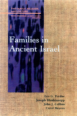 Families in Ancient Israel - Perdue, Leo G, and Blenkinsopp, Joseph, and Collins, John J