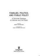 Families, Politics, and Public Policy: A Feminist Dialogue on Women and the State - Diamond, Irene