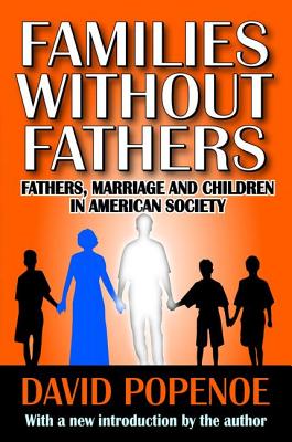 Families without Fathers: Fatherhood, Marriage and Children in American Society - Popenoe, David