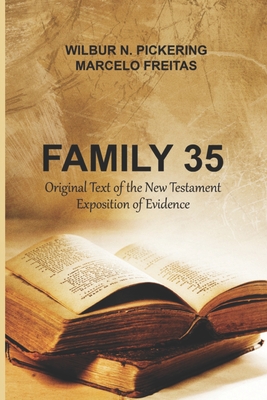 Family 35: Original Text of the New Testament Exposition of Evidence - Freitas, Marcelo, and Pickering, Wilbur N