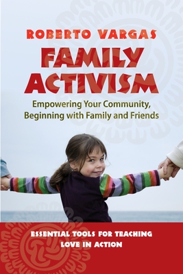 Family Activism: Empowering Your Community, Beginning with Family and Friends - Vargas, Roberto