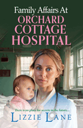 Family Affairs at Orchard Cottage Hospital: A next instalment in an emotional historical saga series from Lizzie Lane