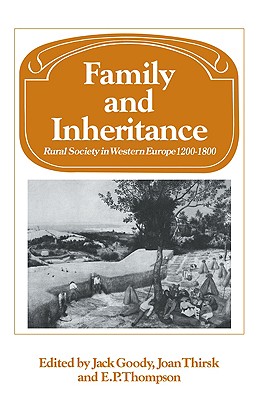 Family and Inheritance: Rural Society in Western Europe, 1200-1800 - Goody, Jack, and Thirsk, Joan, and Thompson, E. P.