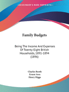Family Budgets: Being The Income And Expenses Of Twenty-Eight British Households, 1891-1894 (1896)