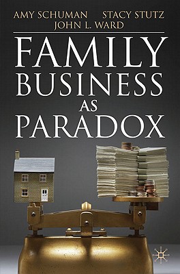 Family Business as Paradox - Schuman, A, and Stutz, S, and Ward, J