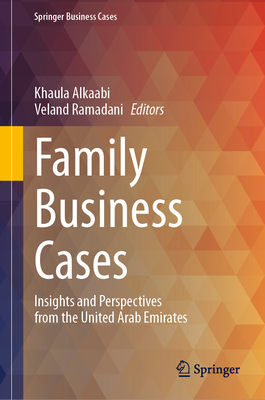 Family Business Cases: Insights and Perspectives from the United Arab Emirates - Alkaabi, Khaula (Editor), and Ramadani, Veland (Editor)