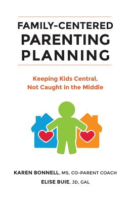 Family-Centered Parenting Planning: Keeping Kids Central, Not Caught in the Middle - Buie, Elise, and Bonnell, Karen