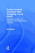 Family-Centered Treatment with Struggling Young Adults: A Clinician's Guide to the Transition from Adolescence to Autonomy