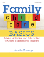 Family Child Care Basics: Advice, Activities, and Information to Create a Professional Program