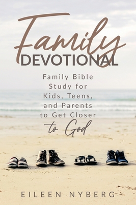 Family Devotional: Family Bible Study for Kids, Teens and Parents to Get Closer to God.(Economic Version) - Nyberg, Eileen