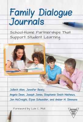 Family Dialogue Journals: School-Home Partnerships That Support Student Learning - Allen, Jobeth, and Beaty, Jennifer, and Dean, Angela