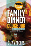 Family Dinner Cookbook: A Variety of 180+ Quick & Easy Dinner Recipes That Are So Delicious The Whole Family Will Love Them!