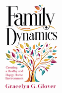 Family Dynamics: Creating a Healthy and Happy Home Environment