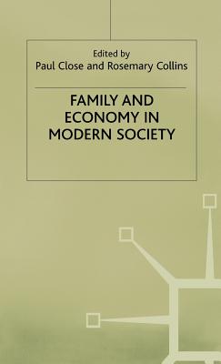 Family + Economy in Modern Society - Close, P (Editor), and Collins, R (Editor)