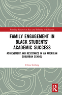Family Engagement in Black Students' Academic Success: Achievement and Resistance in an American Suburban School