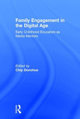 Family Engagement in the Digital Age: Early Childhood Educators as Media Mentors - Donohue, Chip (Editor)