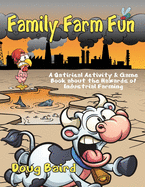 Family Farm Fun: A Satirical Activity & Game Book about the Hazards of Industrial Farming