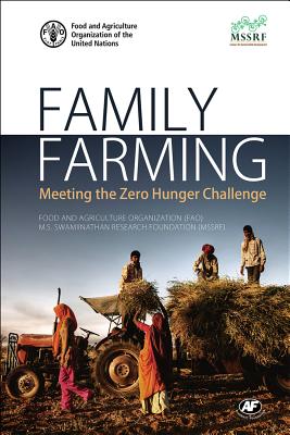 Family Farming: Meeting the Zero Hunger Challenge - (Fao), Food And Agriculture Organization of the United Nations, and (Mssrf), M S Swamiinathan Research Foundation